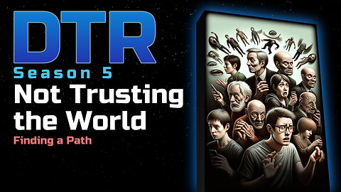 DTR Ep 420: Not Trusting the World