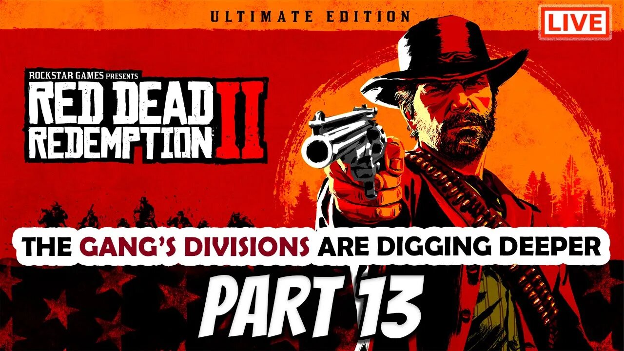 RDR2 Live Stream Part 13: Divisions Are Digging Deeper (Oh Boy!)