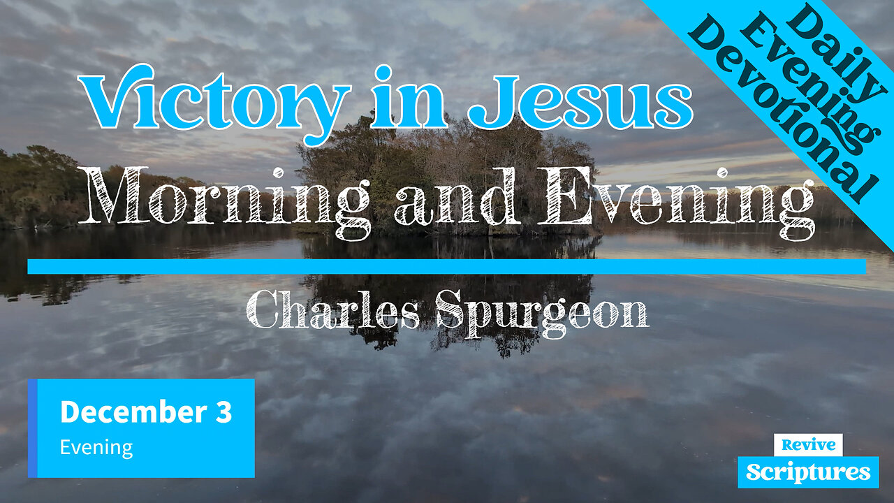 December 3 Evening Devotional | Victory in Jesus | Morning and Evening by Charles Spurgeon