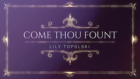 Lily Topolski - Come Thou Fount (Official Music Video)