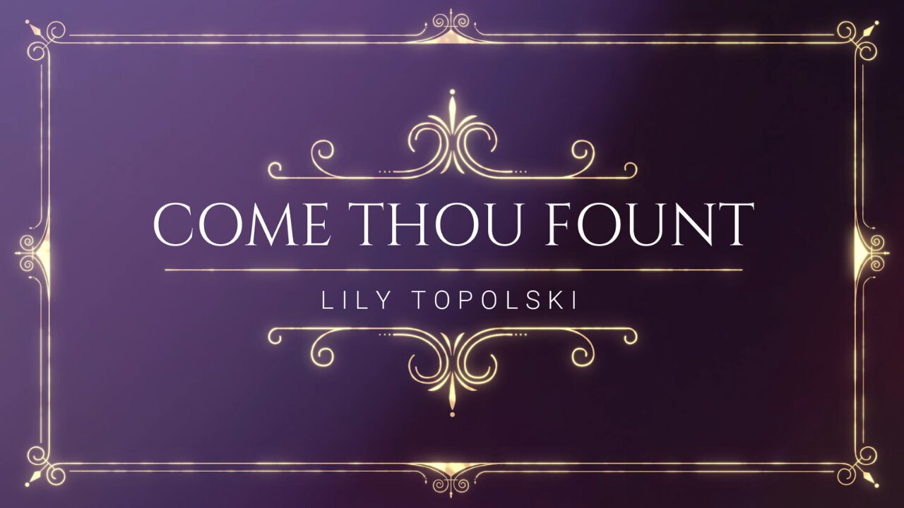 Lily Topolski - Come Thou Fount (Official Music Video)