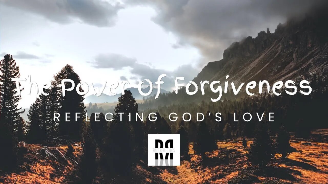 The Power Of Forgiveness - Reflecting God’s Love