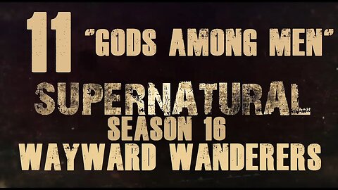 Supernatural Season 16 RPG: Wayward Wanderers - Ep 11 "Gods Among Men"