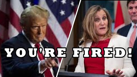 We should thank Trump for Freeland quitting