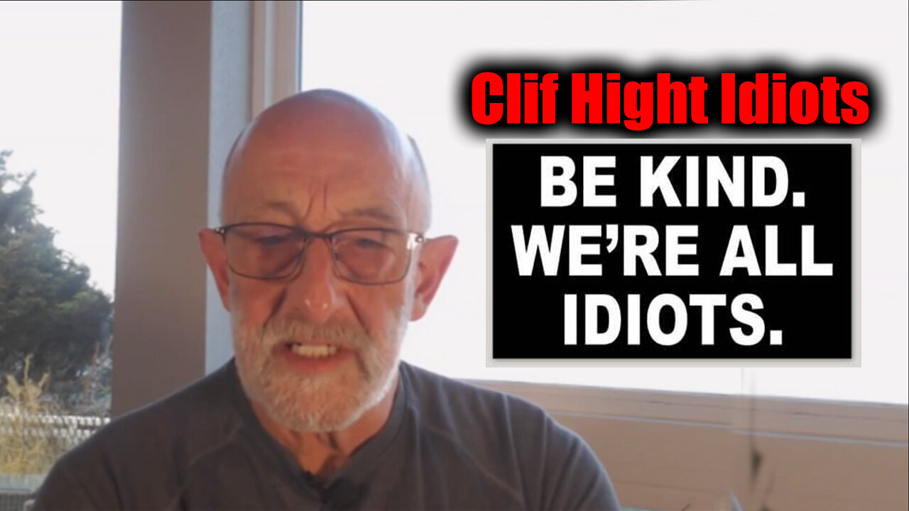 Clif Hight Idiots. Be Kind. We're All Idiots