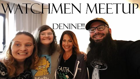 WATCHMEN MEETUP: DENINE!!!