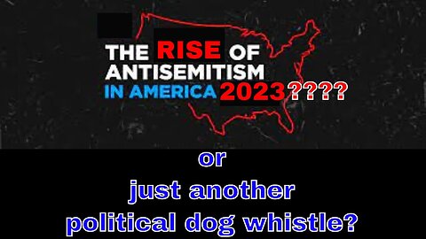 ANTI SEMITISM - the #1 Political Dog Whistle Of 2024