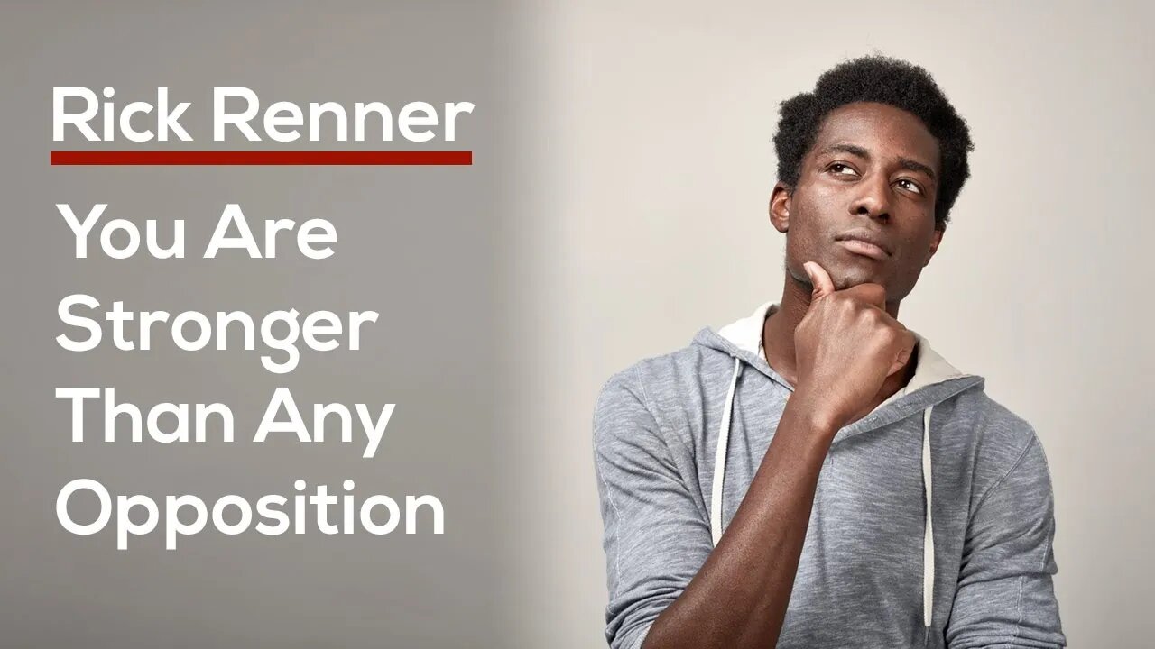 You Are Stronger Than Any Opposition — Rick Renner