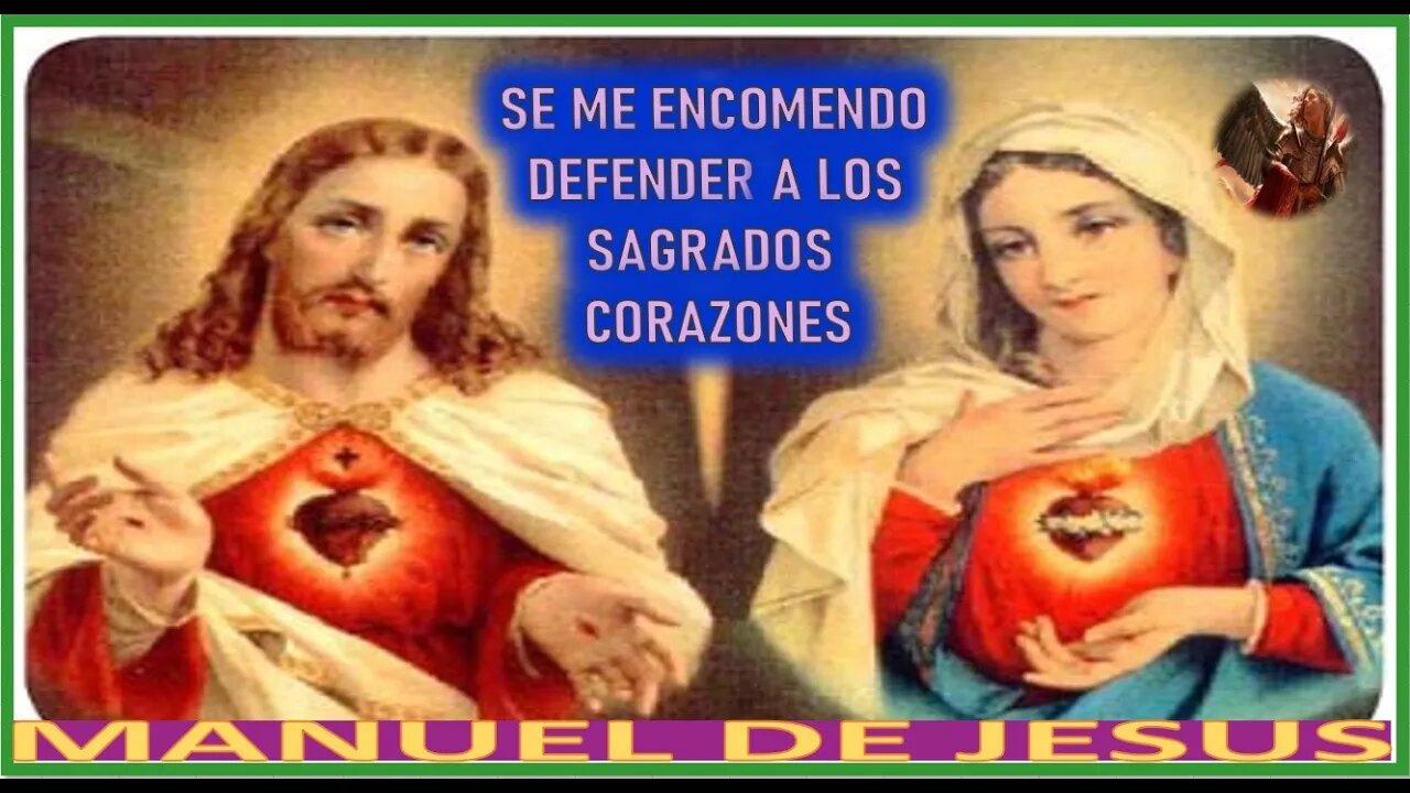 SE ME ENCOMENDO DEFENDER A LOS SAGRADOS CORAZONES - MENSAJE DE SAN MIGUEL DE ARCANGEL A MANUEL DE JE