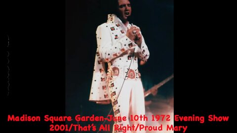 Elvis Presley-Madison Square Garden-June 10 1972 Eve Show -2001/That’s All Right/Proud Mary