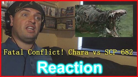 Reaction: Fan War： Fatal Conflict! Chara vs SCP-682 ft. DoctorSpinDash