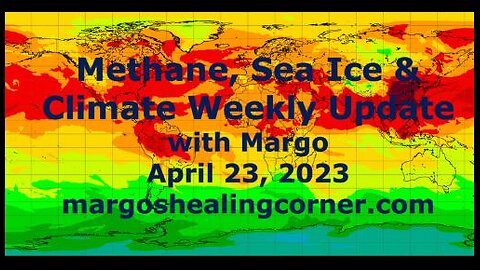 Methane, Sea Ice & Climate Weekly Update with Margo (Apr. 23, 2023)