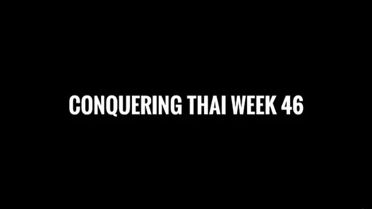 Conquering Thai Week 46