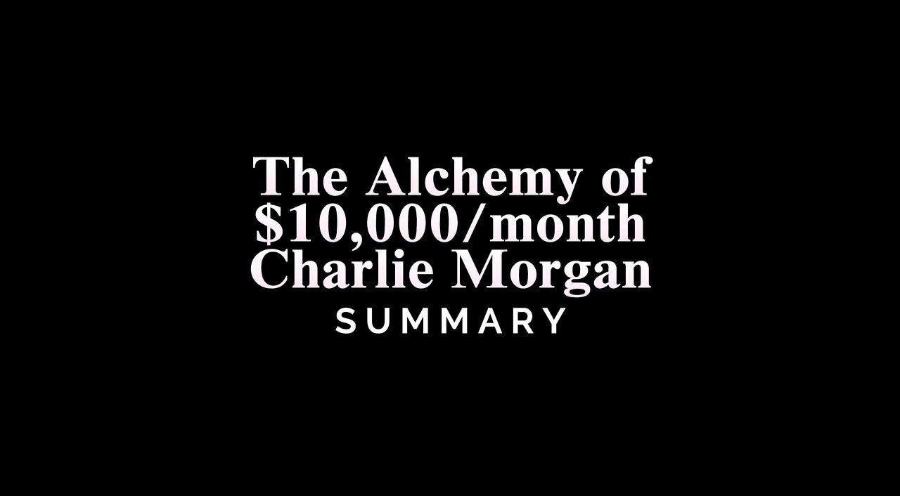 The Alchemy of $10,000/month / Charlie Morgan - SUMMARY