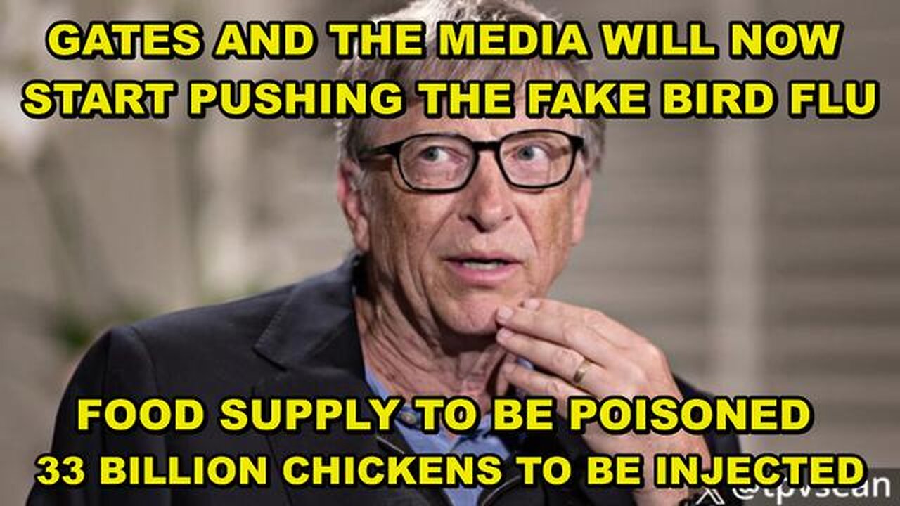 BILL GATES INSIDER SAYS THE FOOD SUPPLY IS BEING DELIBERATELY INFECTED WITH BIRD FLU