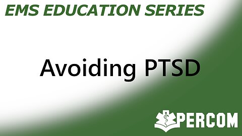 Avoiding PTSD - PERCOM EMS Education Series