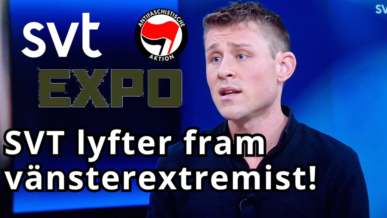 SVT lyfter fram vänsterextremist som "expert" - Jobbat för EXPO som har terrorkopplingar