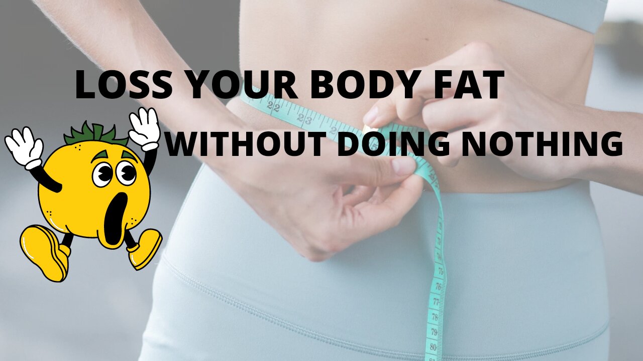 Loss Your Body Weight Without Doing Nothing.