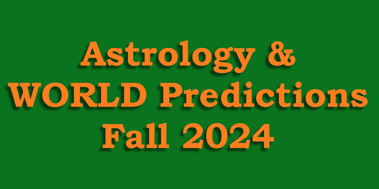 Astrology & Predictions - WORLD - Fall 2024