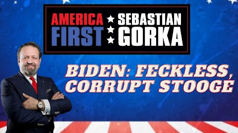 Biden: Feckless, corrupt stooge. Sebastian Gorka on AMERICA First