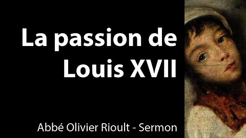 La passion de Louis XVII - Sermon