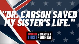 "Dr. Carson saved my sister's life." Sebastian Gorka on AMERICA First