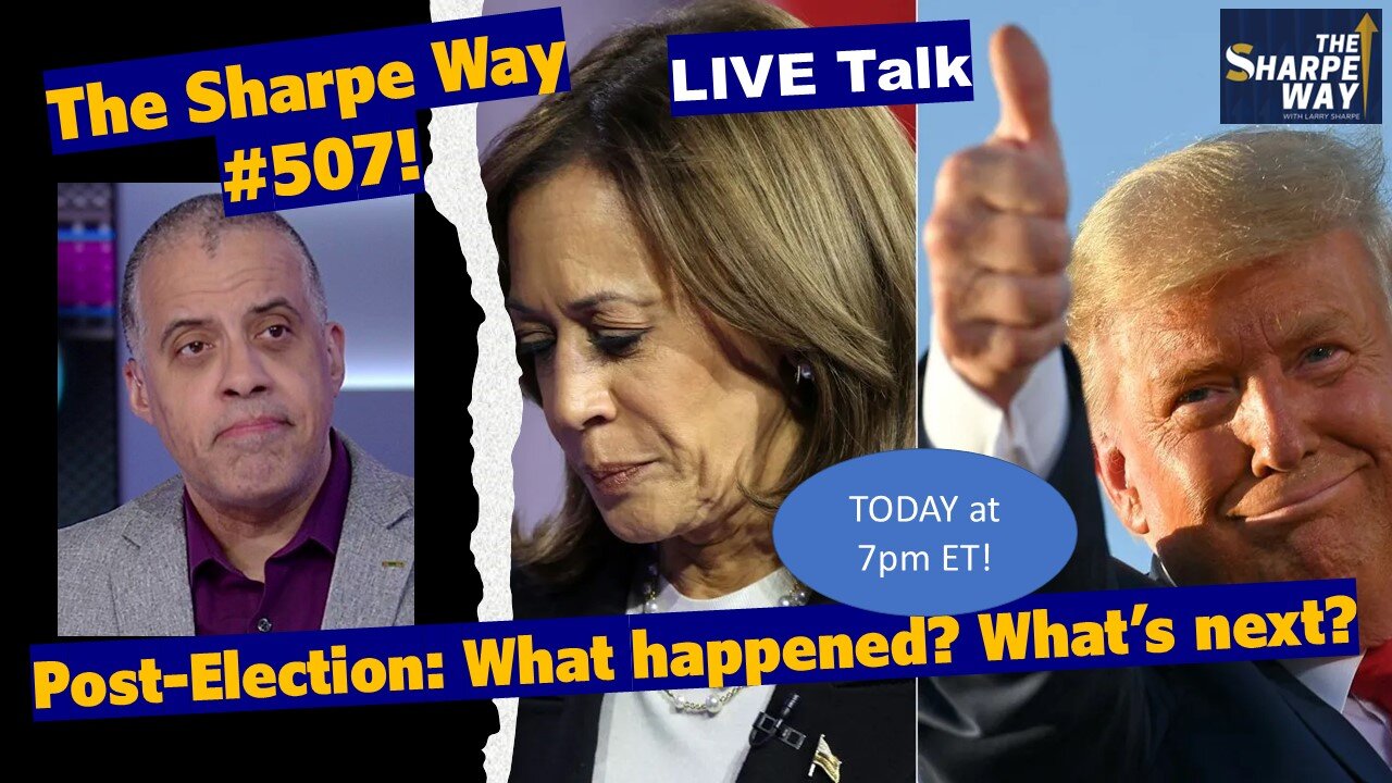 Sharpe Way # 507! Post-Election: What happened? What’s next? LIVE talk!