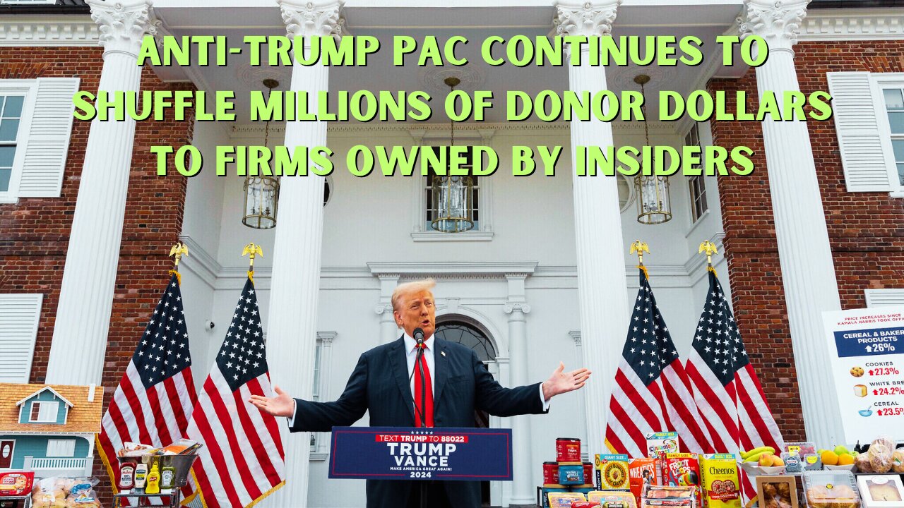 Anti-Trump PAC Continues To Shuffle Millions Of Donor Dollars To Firms Owned By Insiders