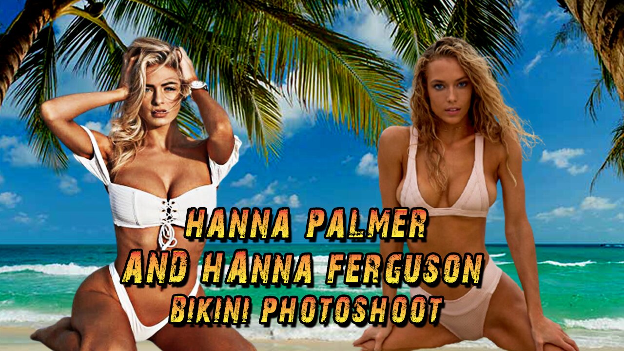 ★NEW★ Hanna Palmer And Anna Ferguson Bikini Photoshoot