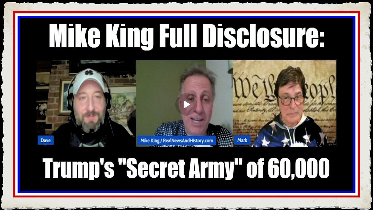 Mike King Full Disclosure Trump's Secret Army of 60,000