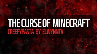 The Curse of Minecraft: A Creepypasta Tale By ElwynnTV