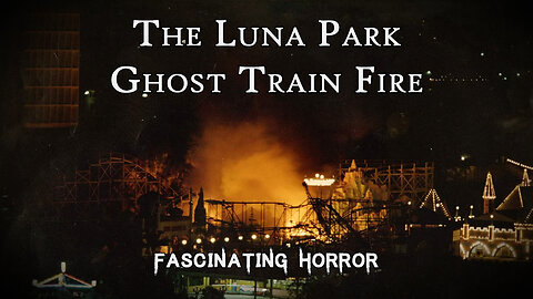 The Luna Park Ghost Train Fire | Fascinating Horror