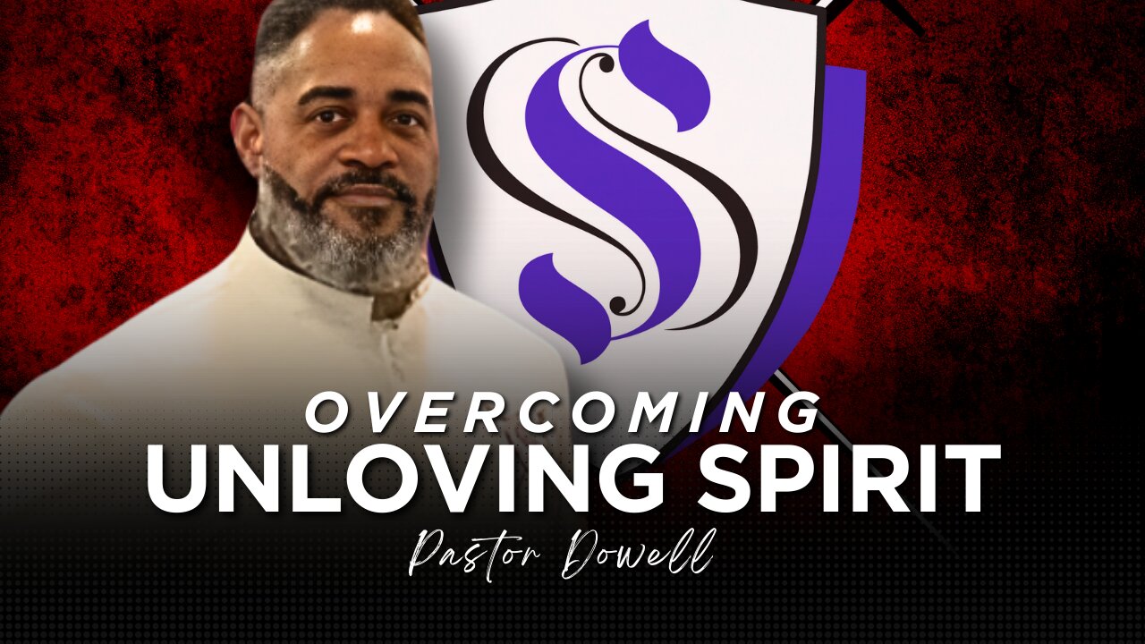 Overcoming Unloving Spirit | Pastor Dowell