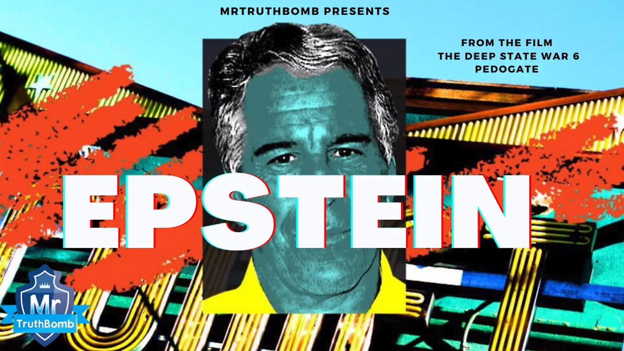 EPSTEIN - from 'The Deep State War 6' - A Film By MrTruthBomb