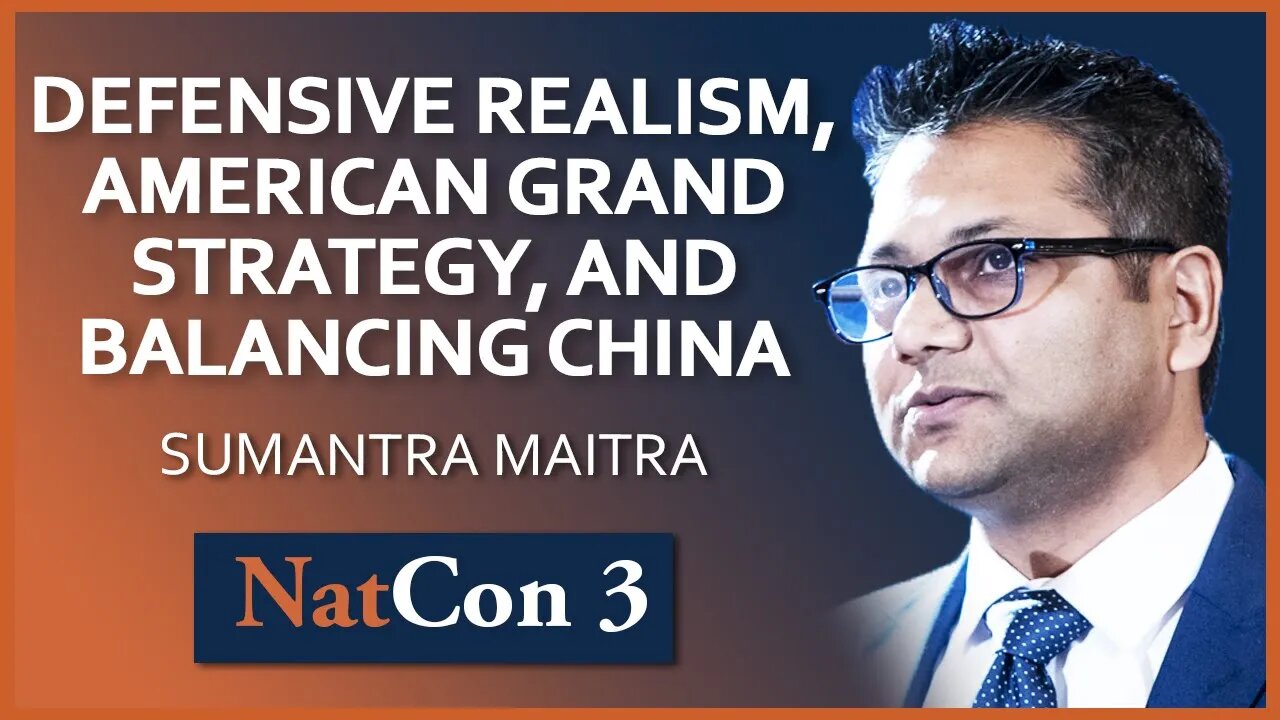 Sumantra Maitra | Defensive Realism, American Grand-Strategy and Balancing China | NatCon 3 Miami