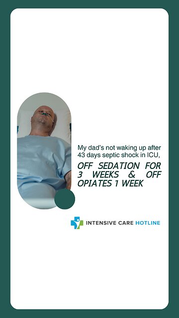 My Dad's Not Waking Up After 43 Days Septic Shock In ICU,Off Sedation For 3 Weeks&Off Opiates 1 Week