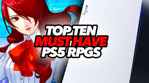 Top Ten Must Have PS5 RPGs