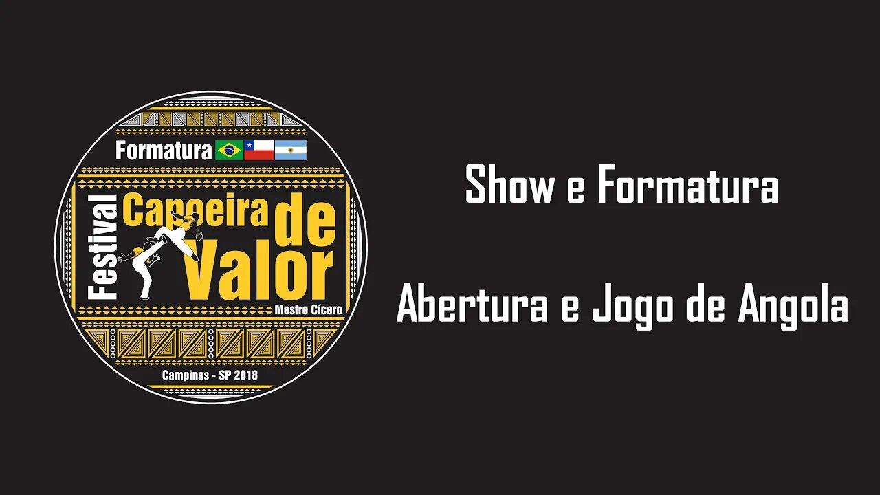 Show e Formatura - Festival Capoeira de Valor 2018 - Parte 1: Abertura