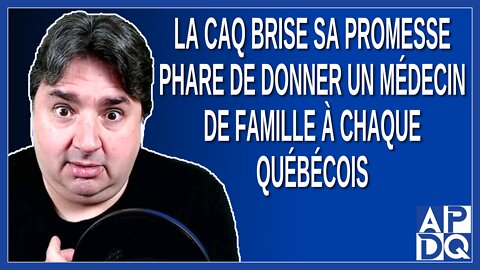 La CAQ brise sa promesse phare de donner un médecin de famille à chaque québécois