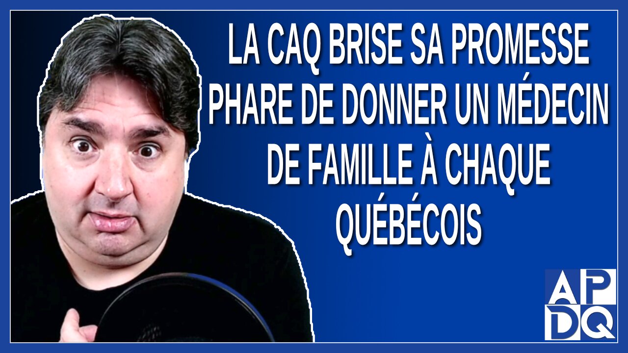 La CAQ brise sa promesse phare de donner un médecin de famille à chaque québécois