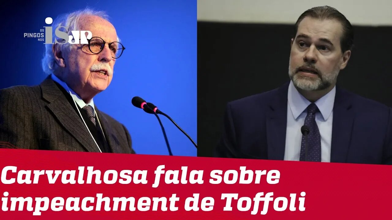 Carvalhosa fala sobre impeachment de Toffoli