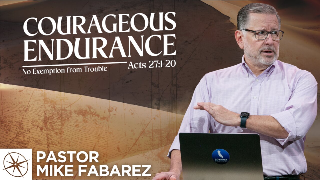 Courageous Endurance: No Exemption from Trouble (Acts 27:1-20) | Pastor Mike Fabarez