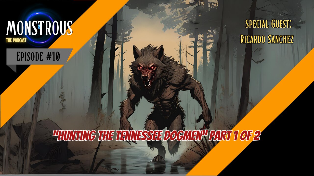 Monstrous The Podcast: EP10S1: Hunting the Tennessee Dogman: Part 1 of 2