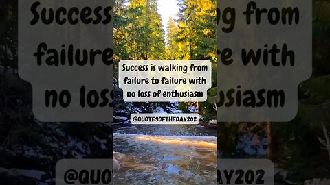 Success is walking from failure to failure with no loss of enthusiasm