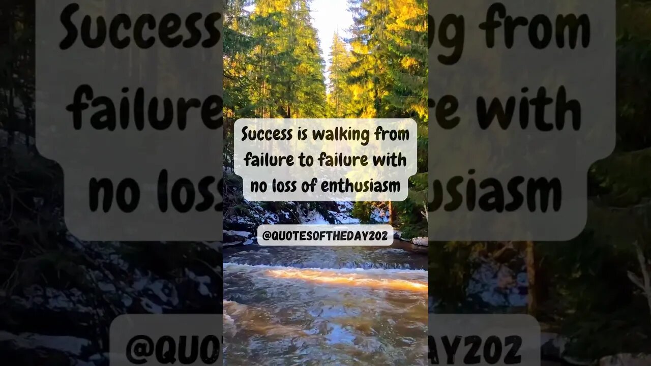 Success is walking from failure to failure with no loss of enthusiasm