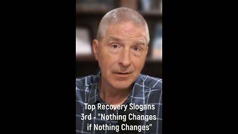 Top Recovery Slogans - #3 "Nothing Changes if Nothing Changes"