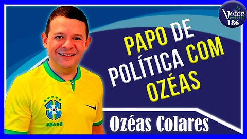 PAPO DE POLÍTICA COM OZÉAS - BOA VISTA/RR (OZÉAS) - Voice Podcast #188