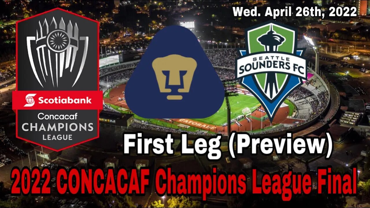 2022 CCL Final! | Pumas vs Seattle Sounders | First Leg Preview and Prediction