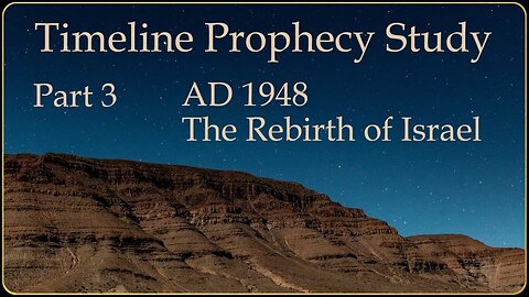 Prophecy Study Part 3, AD 1948, with Q & A