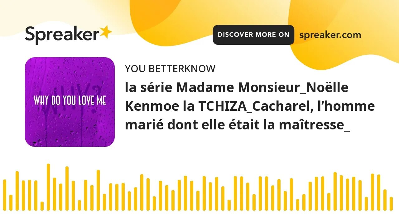 la série Madame Monsieur_Noëlle Kenmoe la TCHIZA_Cacharel, l’homme marié dont elle était la maîtress